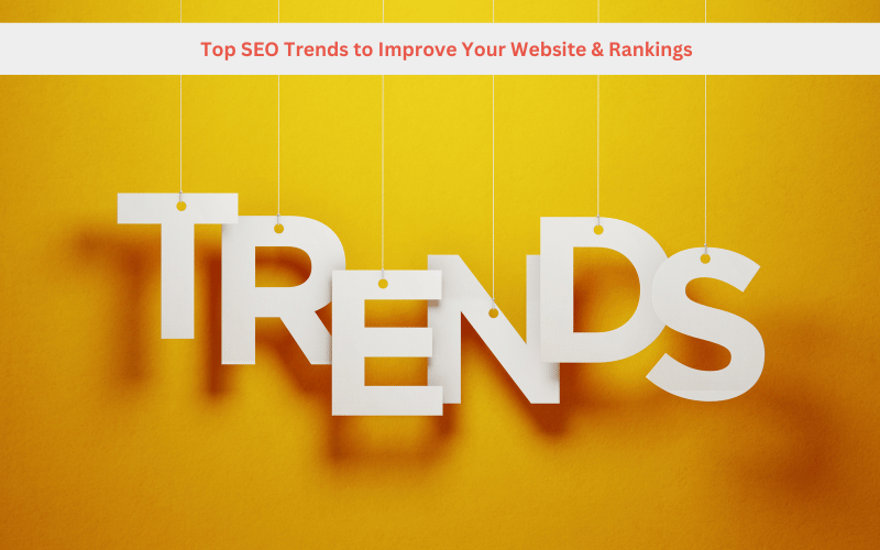 Top SEO Trends to Improve Your Website & Rankings
