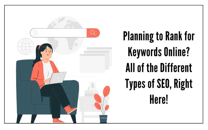 Planning to Rank for Keywords Online? All of the Different Types of SEO, Right Here!