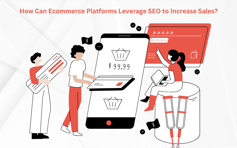 How Can Ecommerce Platforms Leverage SEO to Increase Sales?
