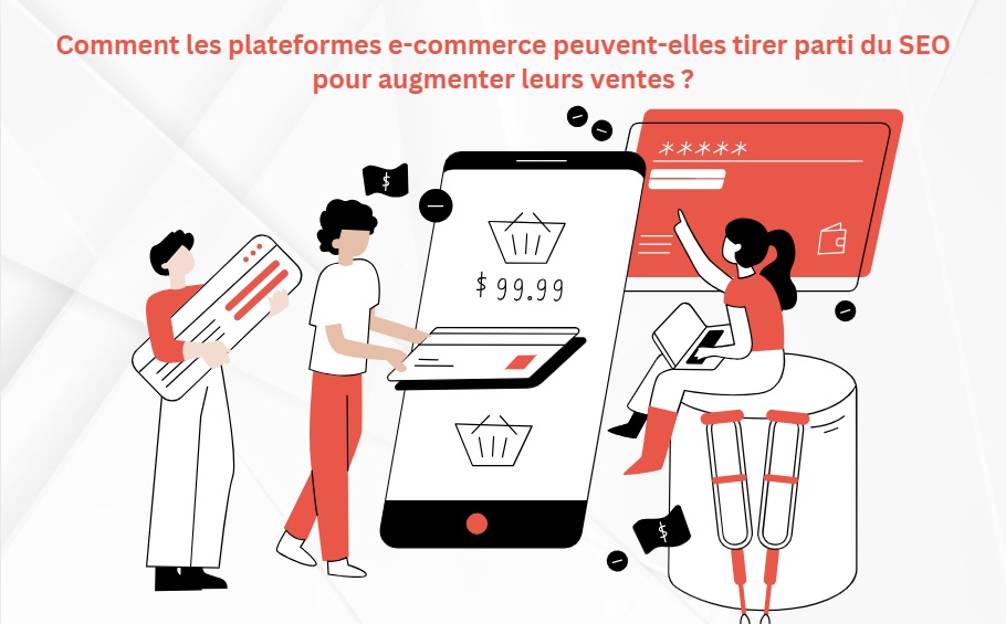 Comment les plateformes e-commerce peuvent-elles tirer parti du SEO pour augmenter leurs ventes ?