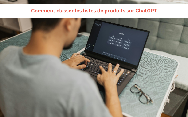 Comment classer les listes de produits sur ChatGPT: Un guide complet