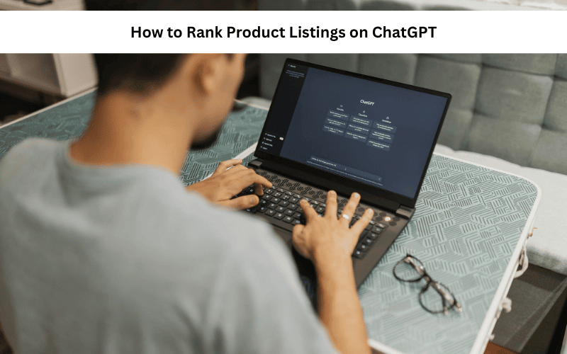 How to Rank Product Listings on ChatGPT: A Comprehensive Guide