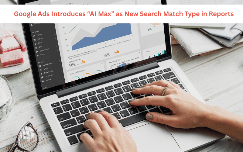 Google Ads Introduces “AI Max” as New Search Match Type in Reports