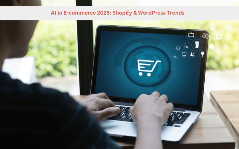 AI in E-commerce 2025: Shopify & WordPress Trends