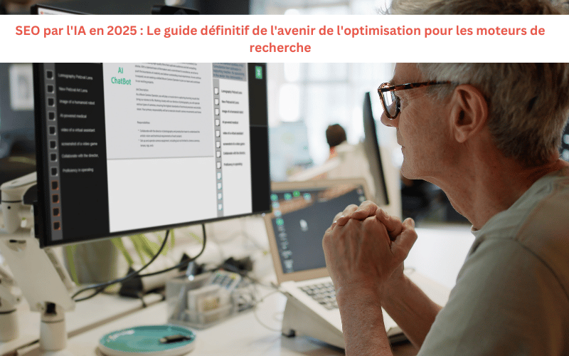 SEO par l&rsquo;IA en 2025 : Le guide définitif de l&rsquo;avenir de l&rsquo;optimisation pour les moteurs de recherche