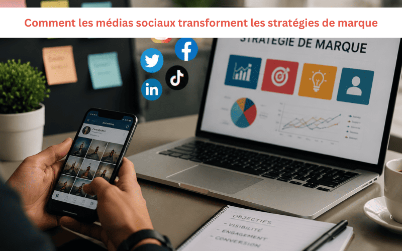 Comment les médias sociaux transforment les stratégies de marque