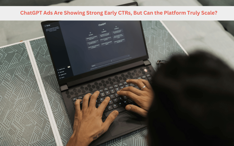 ChatGPT Ads Are Showing Strong Early CTRs, But Can the Platform Truly Scale?