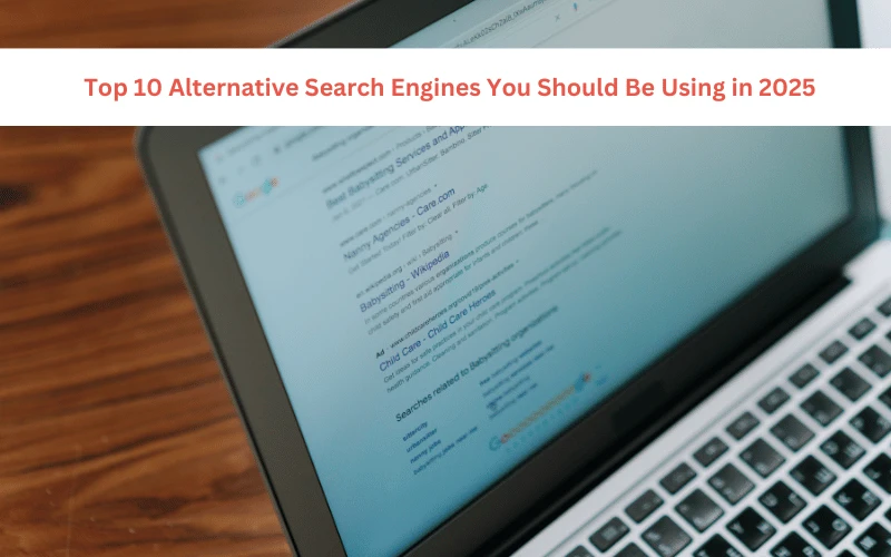Top 10 Alternative Search Engines You Should Be Using in 2025
